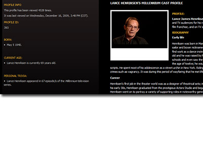 More than 660 informative Millennium Cast Profiles about your favorite actors, featuring all series regulars, guest stars & uncredited cast members.